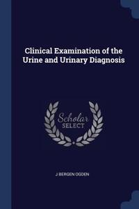 Clinical Examination of the Urine and Urinary Diagnosis