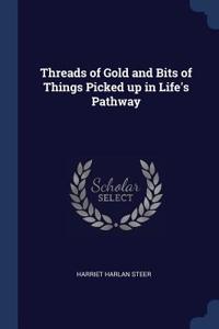 Threads of Gold and Bits of Things Picked up in Life's Pathway