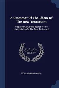 A Grammar Of The Idiom Of The New Testament