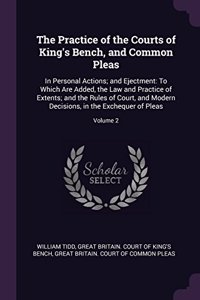 The Practice of the Courts of King's Bench, and Common Pleas