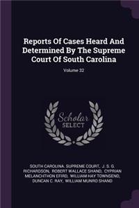 Reports of Cases Heard and Determined by the Supreme Court of South Carolina; Volume 32