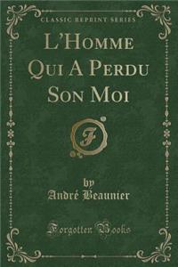 L'Homme Qui a Perdu Son Moi (Classic Reprint)
