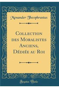 Collection Des Moralistes Anciens, Dï¿½diï¿½e Au Roi (Classic Reprint)