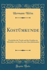 KostÃ¼mkunde: Geschichte Der Tracht Und Des GerÃ¤thes Im Mittelalter Vom 4ten Bis Zum 14ten Jahrhundert (Classic Reprint)