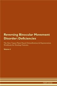 Reversing Binocular Movement Disorder: Deficiencies The Raw Vegan Plant-Based Detoxification & Regeneration Workbook for Healing Patients. Volume 4