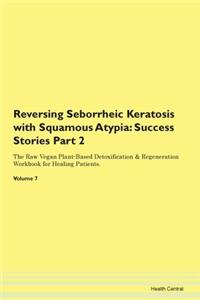 Reversing Seborrheic Keratosis with Squamous Atypia