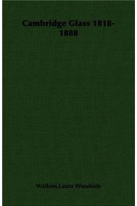 Cambridge Glass 1818-1888