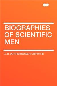 Biographies of Scientific Men