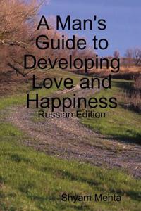 A Man's Guide to Developing Love and Happiness