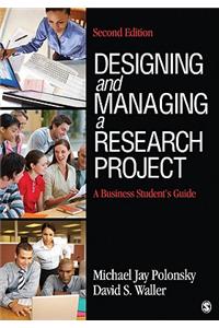 Designing and Managing a Research Project: A Business Student's Guide
