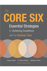Core Six: Essential Strategies for Achieving Excellence with the Common Core