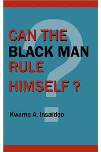 Can The Black Man Rule Himself?