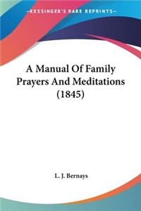 Manual Of Family Prayers And Meditations (1845)