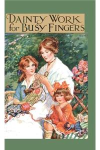 Dainty Work for Busy Fingers - A Book of Needlework, Knitting and Crochet for Girls