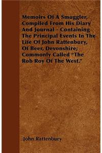 Memoirs Of A Smuggler, Compiled From His Diary And Journal - Containing The Principal Events In The Life Of John Rattenbury, Of Beer, Devonshire; Commonly Called "The Rob Roy Of The West."