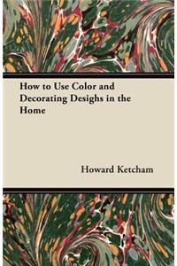 How to Use Color and Decorating Desighs in the Home