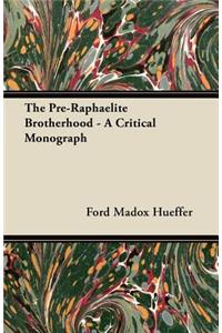 The Pre-Raphaelite Brotherhood - A Critical Monograph