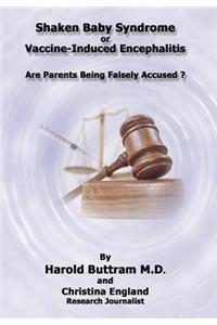 Shaken Baby Syndrome or Vaccine Induced Encephalitis - Are Parents Being Falsely Accused?