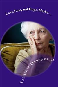 Love, Loss, and Hope, Maybe....