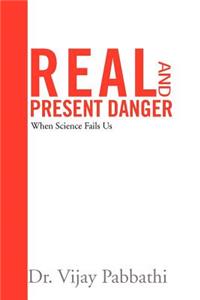 Real and Present Danger: When Science Fails Us