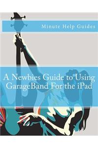 Newbies Guide to Using GarageBand For the iPad