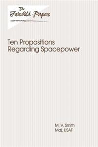 Ten Propositions Regarding Spacepower