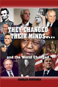 They Changed Their Minds.... and the World Changed