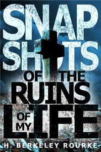 Snapshots of the Ruins of my Life.