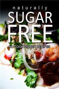 Naturally Sugar-Free- No Cook Dinner Recipes