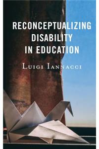 Reconceptualizing Disability in Education