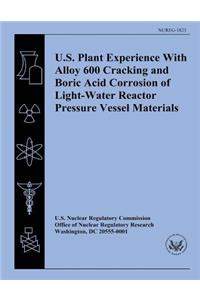 U.S. Plant Experience With Alloy 600 Cracking and Boric Acid Corrosion of Light-Water Reactor Pressure Vessel Materials