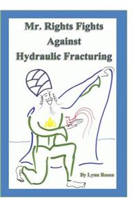 Mr. Rights Fights Against Hydraulic Fracturing
