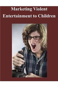 Marketing Violent Entertainment to Children