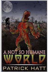 A Not So Humane World