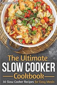 The Ultimate Slow Cooker Cookbook: 30 Slow Cooker Recipes for Easy Meals