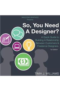 So, You Need A Designer?