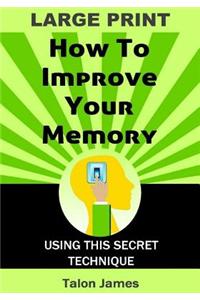 How To Improve Your Memory (Large Print)