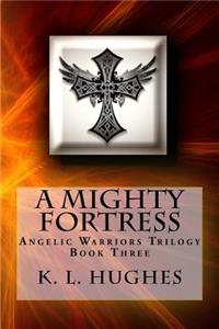A Mighty Fortress: Angelic Warriors Trilogy