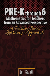Pre-K through 6 Mathematics for Teachers from an Advanced Perspective: A Problem Based Learning Approach