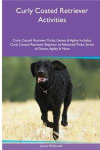 Curly Coated Retriever Activities Curly Coated Retriever Tricks, Games & Agility. Includes: Curly Coated Retriever Beginner to Advanced Tricks, Series of Games, Agility and More