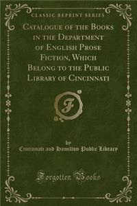 Catalogue of the Books in the Department of English Prose Fiction, Which Belong to the Public Library of Cincinnati (Classic Reprint)