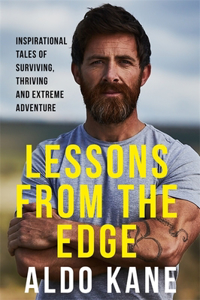 Lessons from the Edge: Inspirational Tales of Surviving, Thriving and Extreme Adventure