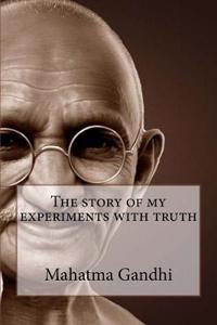 A the Story of My Experiments with Truth