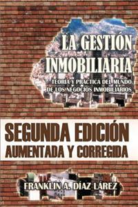 La Gestión Inmobiliaria - Teoría y práctica del mundo de los negocios inmobiliarios: Segunda edición aumentada y corregida