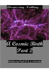Dismissing Nothing? A Cosmic Birth Part 2