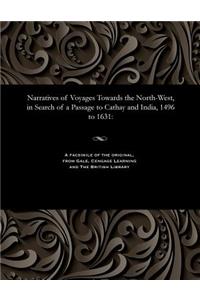 Narratives of Voyages Towards the North-West, in Search of a Passage to Cathay and India, 1496 to 1631