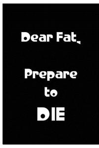 Dear Fat, Prepare to DIE - Black Notebook / Extended Lined Pages / Soft Matte