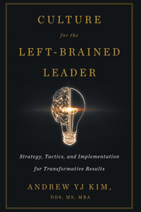 Culture for the Left-Brained Leader: Strategy, Tactics, and Implementation for Transformative Results