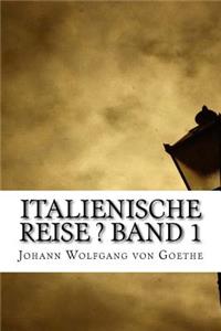 Italienische Reise ? Band 1