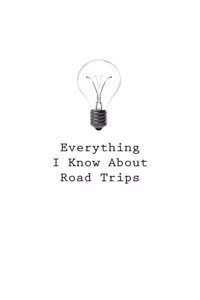 Everything I Know About Road Trips